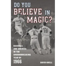 Do You Believe in Magic?: Baseball and America in the Groundbreaking Year of 1966