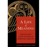 A Life of Meaning: Relocating Your Center of Spiritual Gravity