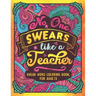 No One Swears Like a Teacher: Swear Word Coloring Book for Adults with Teaching Related Cussing