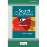The Secret of Perfect Vision: How You Can Prevent and Reverse Nearsightedness [Standard Large Print 16 Pt Edition]
