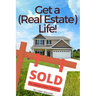 Get a (Real Estate) Life!: How to Become a Successful Real Estate Professional