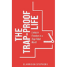 The Trap-Proof Life: Living in Freedom in a Trap-Filled World
