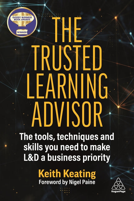 The Trusted Learning Advisor: The Tools, Techniques and Skills You Need to Make L&d a Business Priority - Hardcover by Books by splitShops