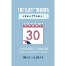 The Last Thirty Devotional: A 30-day Guide to Living your Best Year Before it Begins