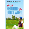 How to Meditate on God's Word: Fast and Easy Ways to Practice Intentional Bible Meditation and Grow in Faith, Worship and Prayer