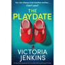 The Playdate: An absolutely gripping and unputdownable psychological thriller
