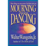 Mourning Into Dancing: Many Things Can Cause Sorrow, God Alone Turns Our Sadness Into Joy