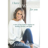 I Have Two Words For You: A story of one woman's journey to healing, freedom and faith.
