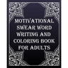MOTIVATIONAL swear word writing and coloring book for adults: Creative Mandala pages/60 pages/8/10, Soft Cover, Matte Finish/Motivating Sweary Words