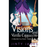 Visions and Vanilla Cappuccino: A Coffee Witch Cozy Mystery