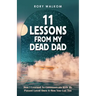 11 Lessons from My Dead Dad: How I Learned to Communicate with My Passed Loved Ones & How You Can Too