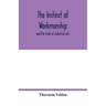The instinct of workmanship: and the state of industrial arts