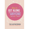 How To Get Along With Anyone: (Yes, Even That Person)