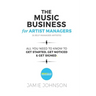 The Music Business For Artist Managers & Self-Managed Artists: All You Need To Know To Get Started, Get Noticed & Get Signed