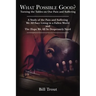 What Possible Good?: Turning the Tables on Our Pain and Suffering, A Study of the Pain and Suffering, We All Face Living in a Fallen World, and The Ho