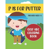 P is for Putter: Golf ABC Coloring Book for Kids Ages 1-5