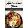 Atkins Diet Plan: 200 Recipes meal plan, Low-Carb Recipes to Loss Up to 20 pound in 30 days ( Step by Step Way to Loss Weight)