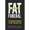 Fat Funeral: The Scientific Approach to Long-Term Weight Loss