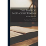 The Basis of Methodist Union [microform]: What It is, and What It Involves