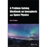 A Problem-Solving Workbook on Ionospheric and Space Physics