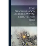 Rose Neighborhood Sketches, Wayne County, New York