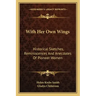 With Her Own Wings: Historical Sketches, Reminiscences and Anecdotes of Pioneer Women