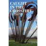 Caught in the Crossfire: The Dutch in Wartime, Survivors Remember