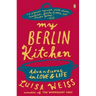 My Berlin Kitchen: Adventures in Love and Life