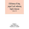 A dictionary of slang, jargon & cant, embracing English, American, and Anglo-Indian slang, pidgin English, tinkers' jargon and other irregular phraseo