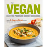 The Vegan Electric Pressure Cooker Cookbook: Simple 5-Ingredient Recipes for Your Plant-Based Lifestyle