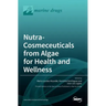 Nutra-Cosmeceuticals from Algae for Health andWellness