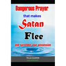 Dangerous Prayer That Makes Satan Flee and Surrender Your Possession: Powerful Prayer that Makes Satan Helpless