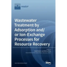 Wastewater Treatment by Adsorption and/or Ion-Exchange Processes for Resource Recovery