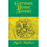 German Home Towns: Community, State, and General Estate, 1648-1871