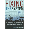 Fixing the System: A History of Populism, Ancient and Modern