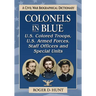 Colonels in Blue--U.S. Colored Troops, U.S. Armed Forces, Staff Officers and Special Units: A Civil War Biographical Dictionary