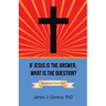 If Jesus Is the Answer, What Is the Question?: Questions from God