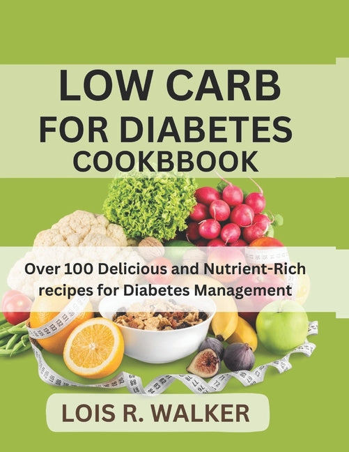 Low Carb for Diabetes Cookbook: Over 100 Delicious and Nutrient-Rich recipes for Diabetes Management - Paperback by Books by splitShops