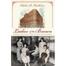 Ladies of the Brown: A Women's History of Denver's Most Elegant Hotel