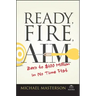 Ready, Fire, Aim: Zero to $100 Million in No Time Flat