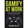 Gamify at Work: How to Tap Into the Potential Within Your Organization