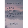 Being A Writer Is God's Gift To Me: Expressing Spirituality Through My Poems, Prayers, and Essays