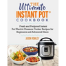 The Ultimate Instant Pot(R) Cookbook: Fresh and Foolproof Instant Pot/Electric Pressure Cooker Recipes for Beginners and Advanced Users: Fresh and Foo