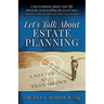 Let's Talk About Estate Planning: Conversations about real-life missteps in providing for loved ones (and other things you didn't know about estate pl