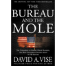 The Bureau and the Mole: The Unmasking of Robert Philip Hanssen, the Most Dangerous Double Agent in FBI History