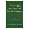The Inklings, the Victorians, and the Moderns: Reconciling Tradition in the Modern Age