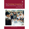 The Routledge Companion to Media Education, Copyright, and Fair Use