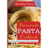 Homemade Pasta Cookbook: 30 Easy Homemade Pasta Recipes