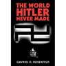 The World Hitler Never Made: Alternate History and the Memory of Nazism