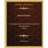 Stained Glass: A Handbook On The Art Of Stained And Painted Glass (1922)